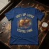 Shut Up Liver You're Fine humorous quote t-shirt with a graphic of a human liver and gold text