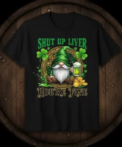 Gnome holding a beer mug with text "Shut Up Liver You're Fine" and shamrocks, St. Patrick's Day graphic tee