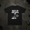 Black t-shirt with white text "Shut Up And Drive Up" and a graphic of a monster truck kicking up dirt
