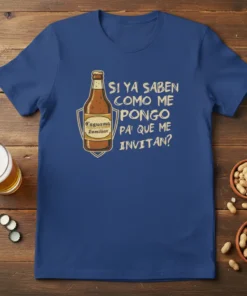 T-shirt with Spanish quote "Si Ya Saben Como Me Pongo Pai Que Me Invitan?" and a beer bottle graphic