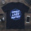 Black t-shirt with "SINGLE LIVES MATTER" in glowing blue neon text within a geometric frame
