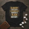 T-shirt with bold text "Slavery Is White History How My People Survived Is Black History" and chain graphic, representing Black