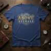 Slightly ABOVE AVERAGE text in gold and white with decorative border on a navy blue t-shirt