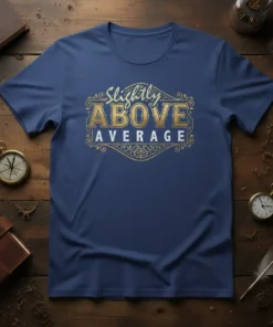 Slightly ABOVE AVERAGE text in gold and white with decorative border on a navy blue t-shirt