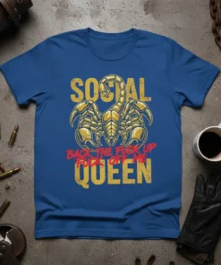 Blue t-shirt with yellow and red text "Social Back The Fuck Up Fuck Off Me Queen" and a scorpion graphic