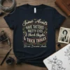 T-shirt with the quote "Some Aunts HAVE TATTOOS PRETTY EYES & thick thighs & THICK THIGES It's me. I'm some