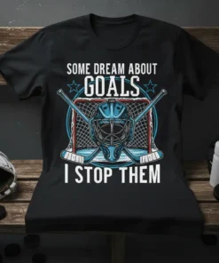 Hockey goalie t-shirt with text "Some Dream About Goals I Stop Them" and graphic of goalie mask, crossed sticks, and