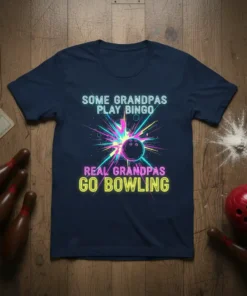T-shirt with neon text "Some Grandpas Play Bingo Real Grandpas Go Bowling" and a vibrant bowling ball graphic
