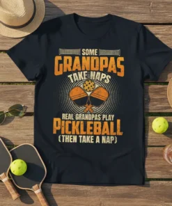 T-shirt with text "Some Grandpas Take Naps, Real Grandpas Play Pickleball (Then Take a Nap)" and pickleball graphics