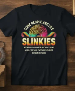 T-shirt with the quote "Some People Are Like Slinkies" and a graphic of a slinky toy, designed for humor and