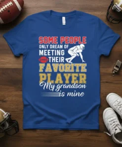 T-shirt with "Some People Only Dream of Meeting Their Favorite Player, My Grandson is Mine" text and football graphic for