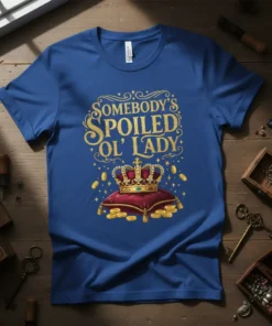 Somebody's Spoiled Ol' Lady text with a crown and gold coins graphic on a blue t-shirt