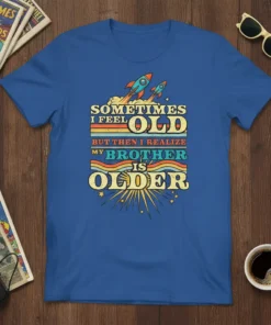Retro t-shirt design with text "Sometimes I Feel Old But Then I Realize My Brother Is Older" and rockets