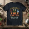 Sometimes I Wet My Plants quote on a black t-shirt with potted flowers graphic, gardening humor design