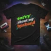 Sorry About My Husband funny wife t-shirt with colorful retro font design