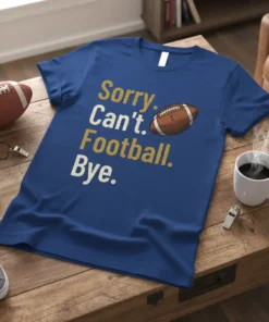 Sorry Can't Football Bye text with football graphic on blue t-shirt, for football fans