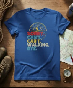 Sorry I Can't I Can't Walking Bye quote on a blue t-shirt with mountain graphic, designed for hikers