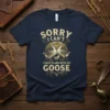 Sorry I Can't I Have Plans With My Goose T-Shirt design featuring two adult geese and one gosling with ornate