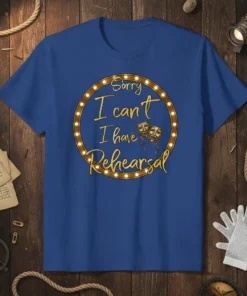 Sorry I Can't I Have Rehearsal quote t-shirt with drama masks and marquee lights