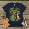 Sorry I Can't My Plants and Dogs Need Me t-shirt design with plants and a dog graphic