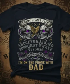 Sorry I Can't Talk I'm On The Phone With Dad t-shirt with Ouija board, skulls, roses, and bird graphic