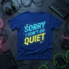 Sorry I Don't Do Quiet quote t-shirt in blue with glitch effect typography, featuring circuit board elements