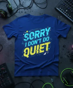 Sorry I Don't Do Quiet quote t-shirt in blue with glitch effect typography, featuring circuit board elements