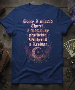Sorry I missed Church, I was busy practicing Witchcraft a Lesbian quote on a navy blue t-shirt with moon and