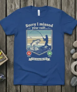 Sorry I missed your call fishing t-shirt design with a fisherman reeling in a jumping fish, and "I was on