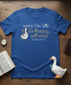 Christian t-shirt with white text "sorry i'm late his timing, not mine" and Ecclesiastes 3:1, featuring a white duck and