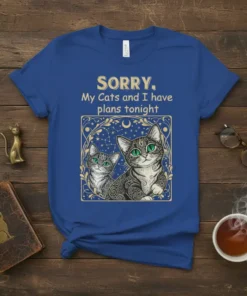 T-shirt with the text "SORRY. My Cats and I have plans tonight" and a graphic of two cats with green