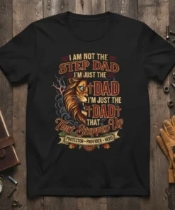 I Am Not The Step Dad I'm Just The Dad That Stepped Up T-Shirt with lion graphic and Protector Provider
