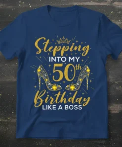 Stepping Into My 50th Birthday Like A Boss t-shirt with gold glitter text and high heels graphic