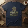 T-shirt with gold text "Stop making drama. You're not Shakespeare." featuring a portrait of Shakespeare