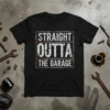 Black t-shirt with "STRAIGHT OUTTA THE GARAGE" in distressed white and grey text within a rustic frame