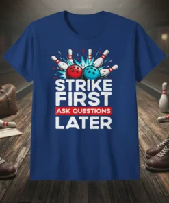 Strike First Ask Questions Later bowling quote t-shirt with red and blue bowling balls and pins graphic