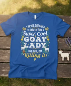 I NEVER DREAMED I'D GROW UP TO BE A Super Cool GOAT LADY BUT HERE I AM Killing it! text
