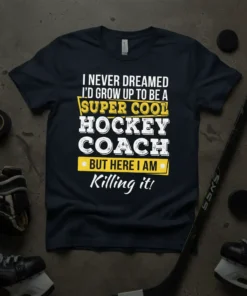 I NEVER DREAMED I'D GROW UP TO BE A SUPER COOL HOCKEY COACH BUT HERE I AM Killing it! text