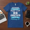 T-shirt with the full quote "I NEVER DREAMED I'D GROW UP TO BE A Super Cool HR ADMINISTRATOR BUT HERE