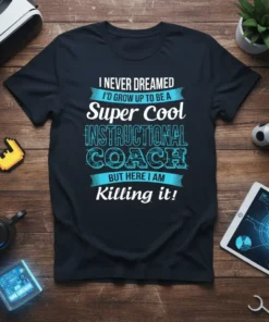 Instructional coach t-shirt with text "I NEVER DREAMED I'D GROW UP TO BE A Super Cool INSTRUCTIONAL COACH BUT HERE