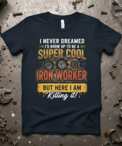I NEVER DREAMED I'D GROW UP TO BE A SUPER COOL IRON WORKER BUT HERE I AM Killing it! quote