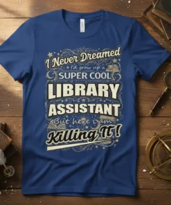 Text "I Never Dreamed I'd grow up a SUPER COOL LIBRARY ASSISTANT But here i am Killing It!" on a