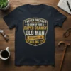 I NEVER DREAMED I'D GROW UP TO BE A SUPER CRANKY OLD MAN BUT HERE I AM KILLING IT t-shirt