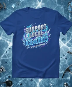 Support Local Ice Raids In Your Neighborhood text with ice shard graphics on a blue t-shirt