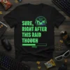 Sure Right After This Raid Though bold graphic design printed on comfortable cotton t-shirt