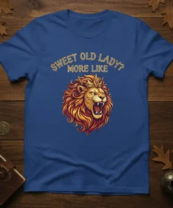 Sweet Old Lady More Like quote with a crowned roaring lion graphic on a blue t-shirt