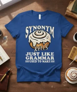 Synonym Rolls Just Like Grammar Used to Make t-shirt with a cinnamon roll graphic and playful typography