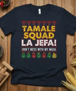 Tamale Squad La Jefa! Don't Mess With My Masa quote on a navy t-shirt with festive tamale graphics