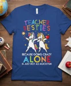 Teacher Besties Because Going Crazy Alone Is Just Not As Much Fun quote on a blue t-shirt with two dancing