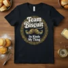 Team Biscuit Its Kinda My Thing text and ornate mustache graphic on a black t-shirt